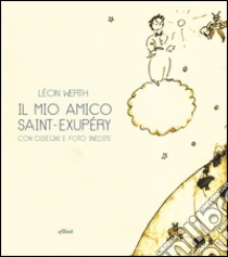 Il mio amico Saint-Exupéry libro di Werth Léon