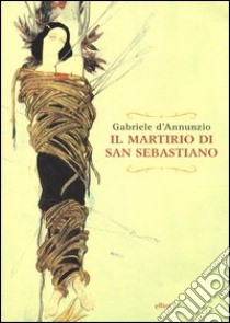 Il martirio di san Sebastiano. Testo francese a fronte libro di D'Annunzio Gabriele; Sorge M. P. (cur.)