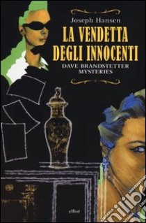 La vendetta degli innocenti. Dave Brandstetter mysteries libro di Hansen Joseph