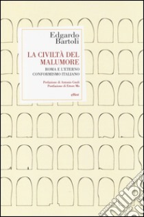 La civiltà del malumore. Roma e l'eterno conformismo italiano libro di Bartoli Edgardo