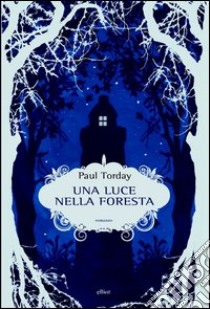 Una luce nella foresta libro di Torday Paul