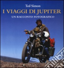 I viaggi di Jupiter. Un racconto fotografico. Ediz. illustrata libro di Simon Ted