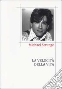 La velocità della vita. Testo danese a fronte libro di Strunge Michael; Berni B. (cur.)