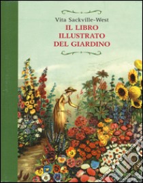 Il libro illustrato del giardino. Ediz. illustrata libro di Sackville-West Vita; Fox R. L. (cur.)