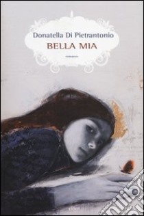 Bella mia libro di Di Pietrantonio Donatella