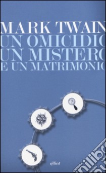 Un omicidio, un mistero e un matrimonio libro di Twain Mark