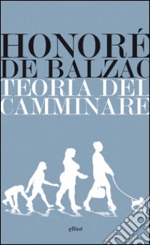 Teoria del camminare libro di Balzac Honoré de