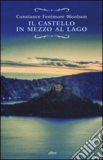 Il castello in mezzo al lago libro di Fenimore Woolson Constance