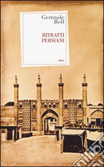 Ritratti persiani libro di Bell Gertrude; Veltri C. (cur.)