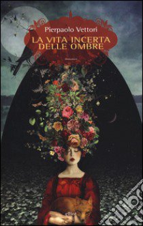 La vita incerta delle ombre libro di Vettori Pierpaolo