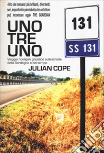 Uno tre uno. Viaggio hooligan gnostico sulle strade della Sardegna e del tempo libro di Cope Julian