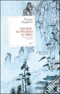 Equipée. Da Pechino al Tibet. Viaggio nei paesi del reale libro di Segalen Victor; Veneziani A. (cur.)