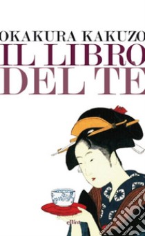 Il Libro del tè libro di Okakura Kakuzo