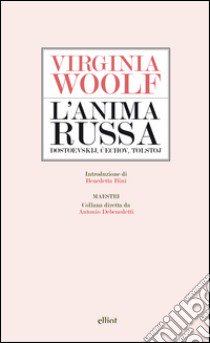 L'anima russa. Dostoevskij, Cechov, Tolstoj libro di Woolf Virginia