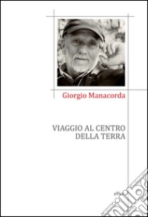 Viaggio al centro della terra libro di Manacorda Giorgio