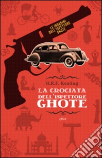 La crociata dell'ispettore Ghote libro di Keating H. R.