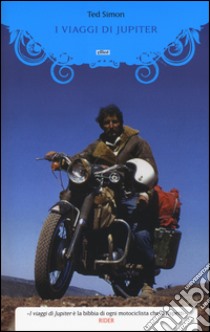 I viaggi di Jupiter. Il giro del mondo in motocicletta libro di Simon Ted