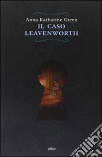 Il caso Leavenworth libro di Green Anna Katharine