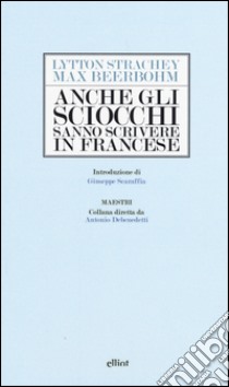 Anche gli sciocchi sanno scrivere in francese libro di Beerbohm Max; Strachey Lytton