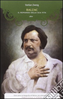 Balzac. Il romanzo della sua vita libro di Zweig Stefan