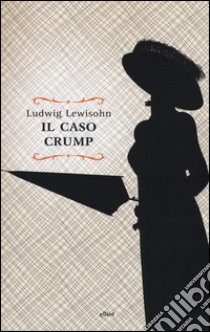 Il caso Crump libro di Lewisohn Ludwig