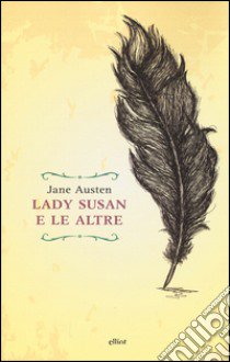 Lady Susan e le altre. Romanzi e racconti epistolari libro di Austen Jane; Ierolli G. (cur.)