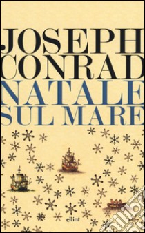 Natale sul mare e altri scritti libro di Conrad Joseph