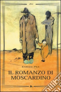 Il romanzo di Moscardino libro di Pea Enrico