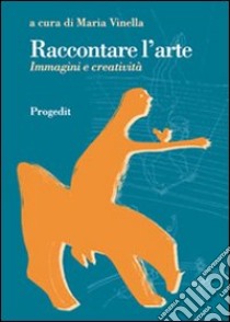 Raccontare l'arte. Immagini e creatività libro di Vinella M. (cur.)