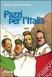 Pazzi per l'Italia. Quattro spiriti e un paese da salvare libro di Cafagna Donato G.