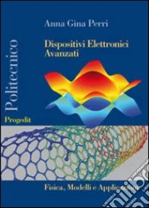 Dispositivi elettronici avanzati libro di Perri Anna G.