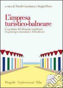 L'impresa turistico-balneare. La gestione del demanio marittimo tra principi comunitari e federalismo libro di Carnimeo N. (cur.); Prete S. (cur.)