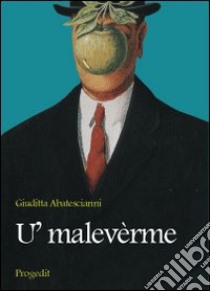 U' malevèrme. Schegge di satira e buonumore libro di Abatescianni Giuditta