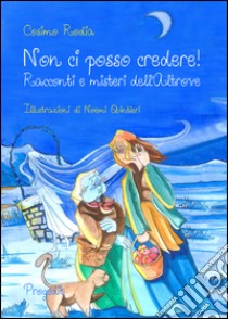 Non ci posso credere! Racconti e misteri dell'Altrove libro di Rodia Cosimo