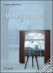 Alfabeti ecologici. Educazione ambientale e didattica del paesaggio libro di Marchetti Laura