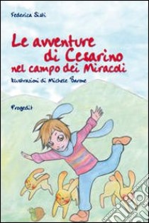 Le avventure di Cesarino nel campo dei miracoli. Ediz. illustrata libro di Sisti Federica