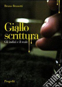 Giallo scrittura. Gli indizi e il reale libro di Brunetti Bruno