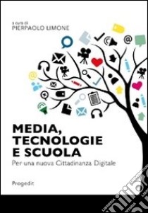 Media, tecnologie e scuola. Per una nuova cittadinanza digitale libro di Limone P. (cur.)