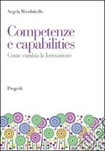 Competenze e capabilities. Come cambia la formazione libro di Muschitiello Angela