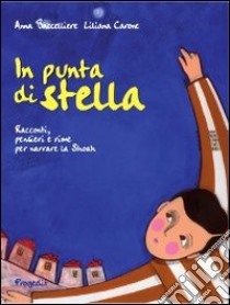 In punta di stella. Racconti, pensieri e rime per narrare la Shoah libro di Baccelliere Anna; Carone Liliana