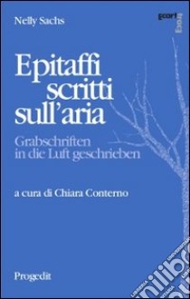 Epitaffi scritti sull'aria. Ediz. italiana e tedesca libro di Sachs Nelly; Conterno C. (cur.)