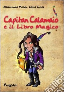 Capitan Calamaio e il libro magico libro di Micheli Massimiliano; Giunta Lenina