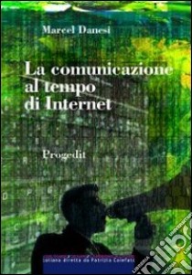 La comunicazione al tempo di internet libro di Danieli Marcel