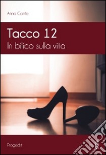 Tacco 12. In bilico sulla vita libro di Conte Anna