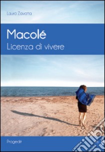 Macolé. Licenza di vivere libro di Zavatta Laura