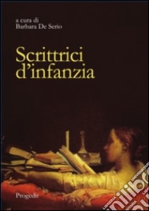 Scrittrici d'infanzia. Dai libri per bambini ai romanzi per giovinette. Ediz. italiana e spagnola libro di De Serio B. (cur.)