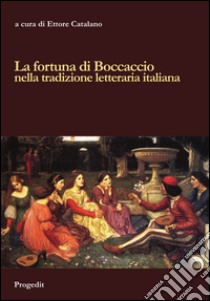 La fortuna di Boccaccio nella tradizione letteraria italiana libro di Catalano E. (cur.)