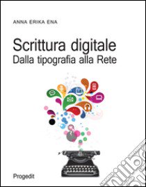 Scrittura digitale. Dalla tipografia alla rete libro di Ena Anna E.