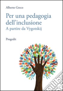 Per una pedagogia dell'inclusione. A partire da Vygotskij libro di Greco Alberto