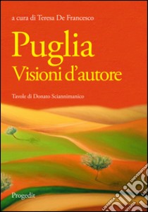 Puglia. Visioni d'autore libro di De Francesco T. (cur.)